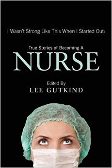I Wasn't Strong Like This When I Started Out - True Stories of Becoming a Nurse