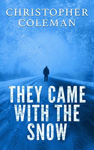 A Science Fiction Horror Post-Apocalyptic Survival Thriller Novella (They Came With The Snow Book 1)