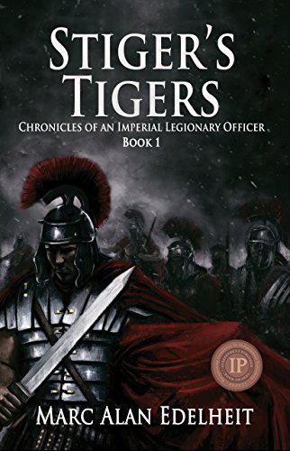 Stiger’s Tigers (Chronicles of An Imperial Legionary Officer Book 1)