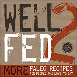 More Paleo Recipes for People Who Love to Eat - Well Fed 2