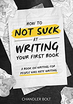 A Book On Writing For People Who Hate Writing - How To Not SUCK At Writing Your First Book