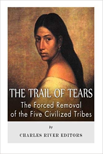 The Forced Removal of the Five Civilized Tribes - The Trail of Tears