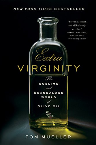 The Sublime and Scandalous World of Olive Oil - Extra Virginity