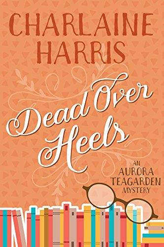 Dead Over Heels (Aurora Teagarden Book 5)