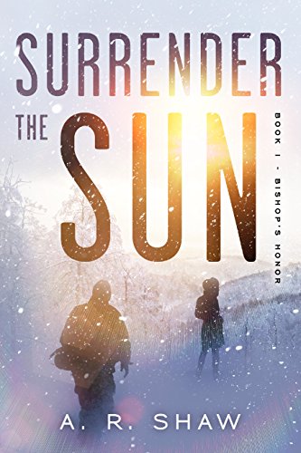 A Post Apocalyptic Dystopian Thriller (Surrender the Sun Book 1)