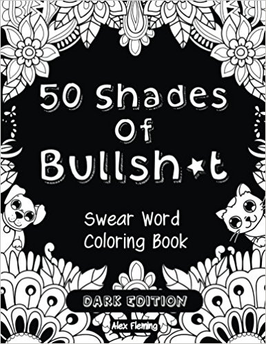 Swear Word Coloring Book - 50 Shades Of Bullsh*t