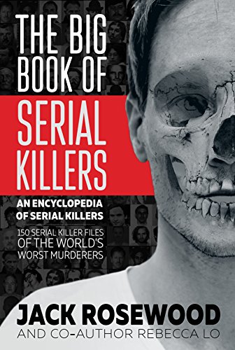 150 Serial Killer Files of the World's Worst Murderers (An Encyclopedia of Serial Killers)