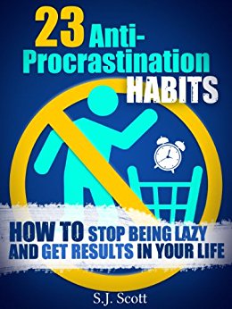 How to Stop Being Lazy and Overcome Your Procrastination (Productive Habits Book 1)