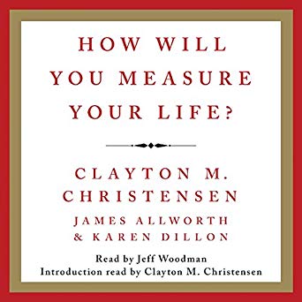 How Will You Measure Your Life?
