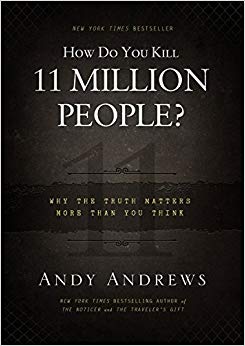 Why the Truth Matters More Than You Think - How Do You Kill 11 Million People?