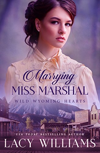 Marrying Miss Marshal (Wild Wyoming Hearts Book 1)