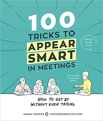 100 Tricks to Appear Smart in Meetings - How to Get By Without Even Trying