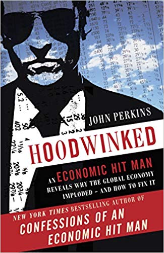 An Economic Hit Man Reveals Why the Global Economy IMPLODED -- and How to Fix It (John Perkins Economic Hitman Series)