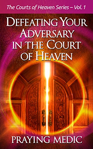 Defeating Your Adversary in the Court of Heaven (The Courts of Heaven Book 1)