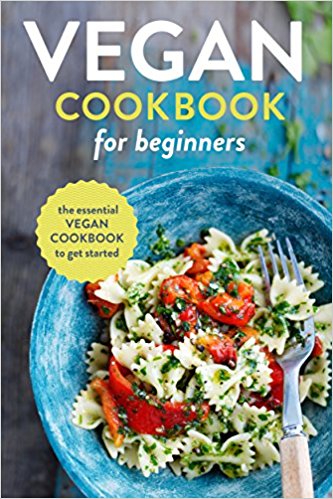 The Essential Vegan Cookbook to Get Started - Vegan Cookbook for Beginners