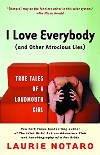 I Love Everybody (and Other Atrocious Lies) - True Tales of a Loudmouth Girl