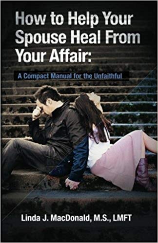 How to Help Your Spouse Heal From Your Affair - A Compact Manual for the Unfaithful