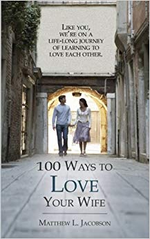 A Life-Long Journey of Learning to Love - 100 Ways to Love Your Wife