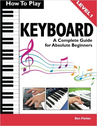 A Complete Guide for Absolute Beginners - How To Play Keyboard