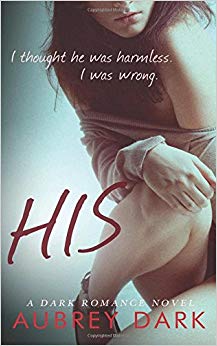 His (A Dark Erotic Romance Novel)
