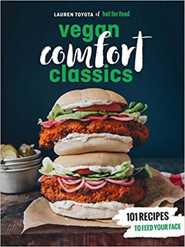 Hot for Food Vegan Comfort Classics - 101 Recipes to Feed Your Face