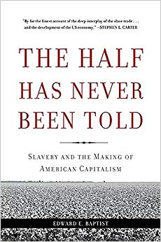 Slavery and the Making of American Capitalism - The Half Has Never Been Told