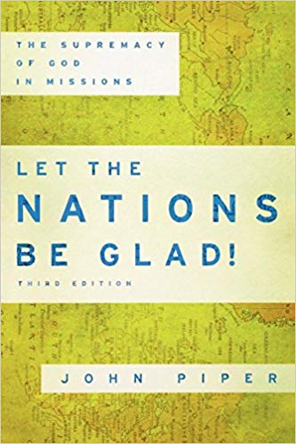 The Supremacy of God in Missions - Let the Nations Be Glad!